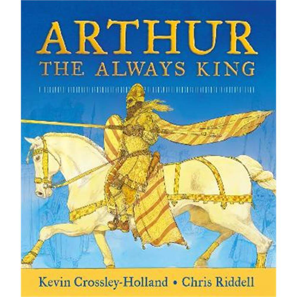 Arthur: The Always King (Hardback) - Kevin Crossley-Holland